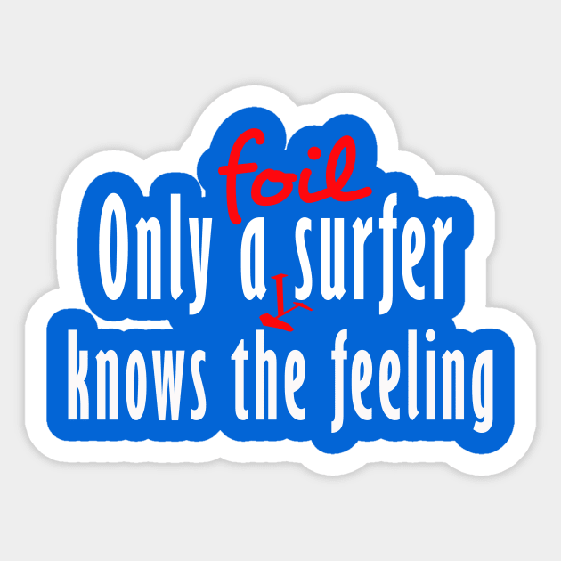 Only a foil surfer knows the feeling Sticker by bluehair